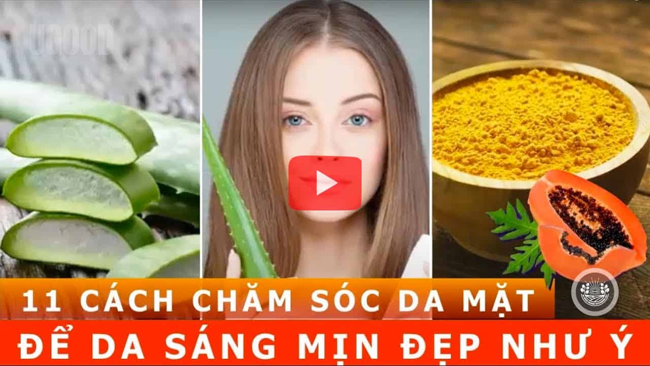 11 CÁCH CHĂM SÓC DA MẶT tự nhiên tại nhà- giúp bạn có làn da mịn sáng đẹp