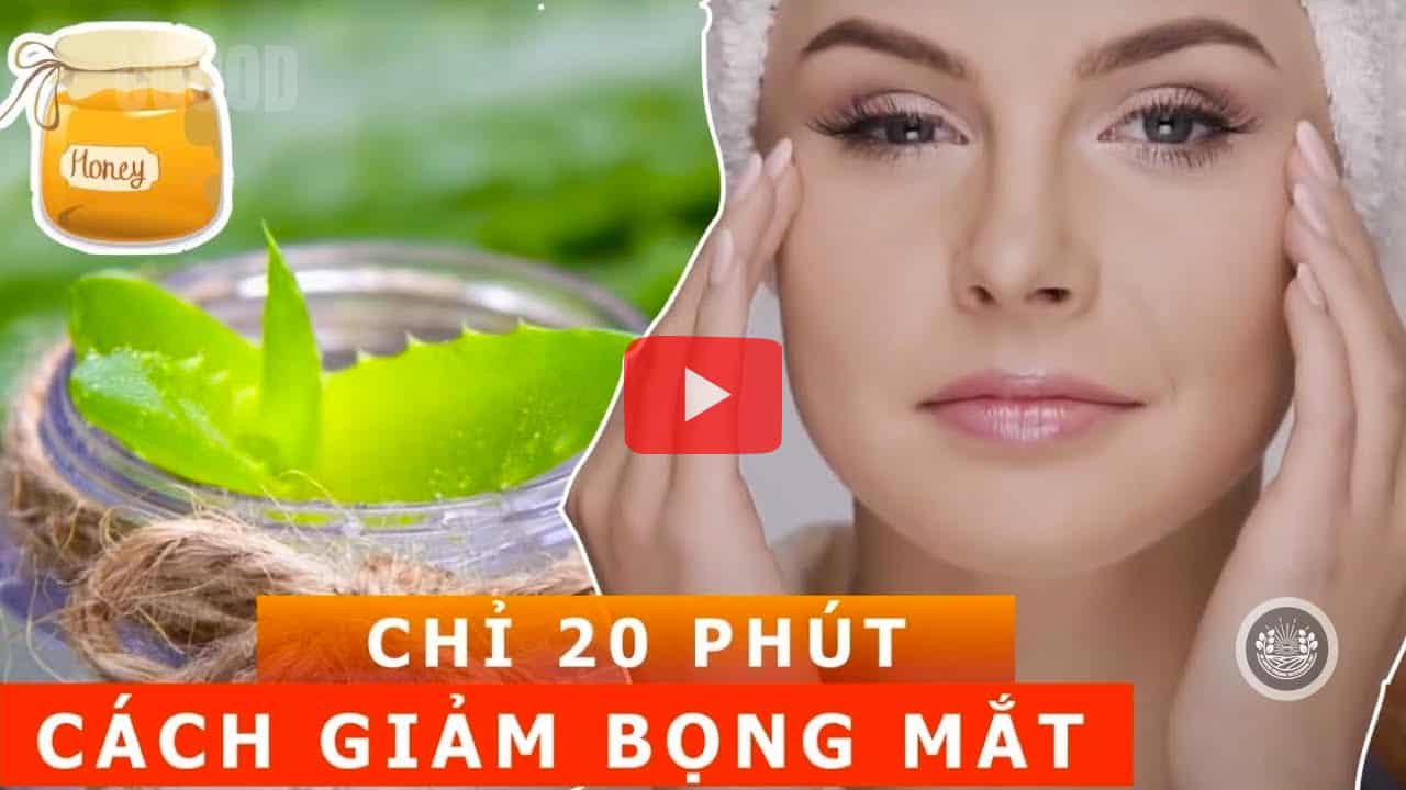 GIẢM BỌNG MẮT- 12 cách giảm bọng mắt trong 20 phút bằng phương pháp tự nhiên